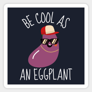 Be Cool As An Eggplant Funny Magnet